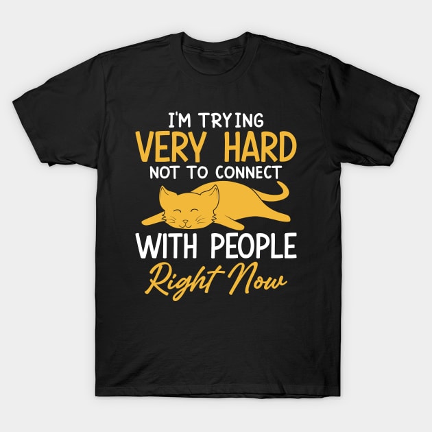 I'm Trying Very Hard Not to Connect With People T-Shirt by FunnyZone